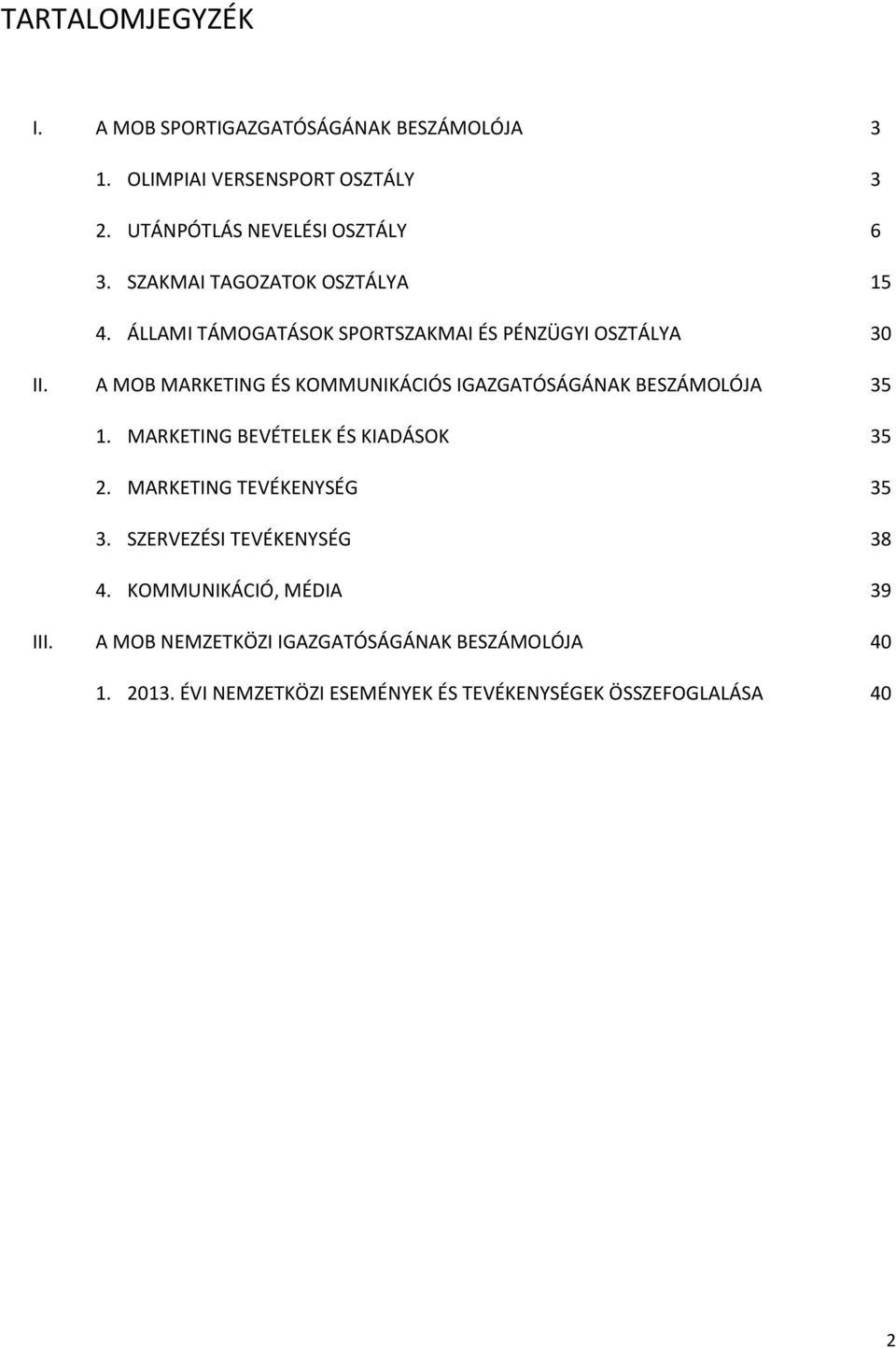 A MOB MARKETING ÉS KOMMUNIKÁCIÓS IGAZGATÓSÁGÁNAK BESZÁMOLÓJA 35 1. MARKETING BEVÉTELEK ÉS KIADÁSOK 35 2. MARKETING TEVÉKENYSÉG 35 3.