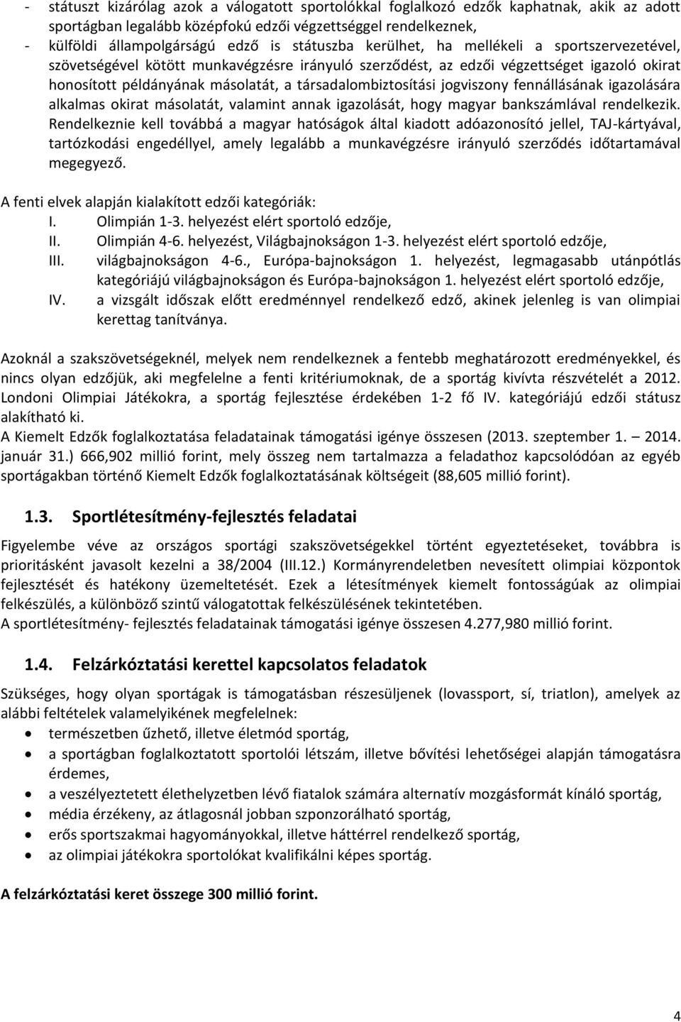 társadalombiztosítási jogviszony fennállásának igazolására alkalmas okirat másolatát, valamint annak igazolását, hogy magyar bankszámlával rendelkezik.