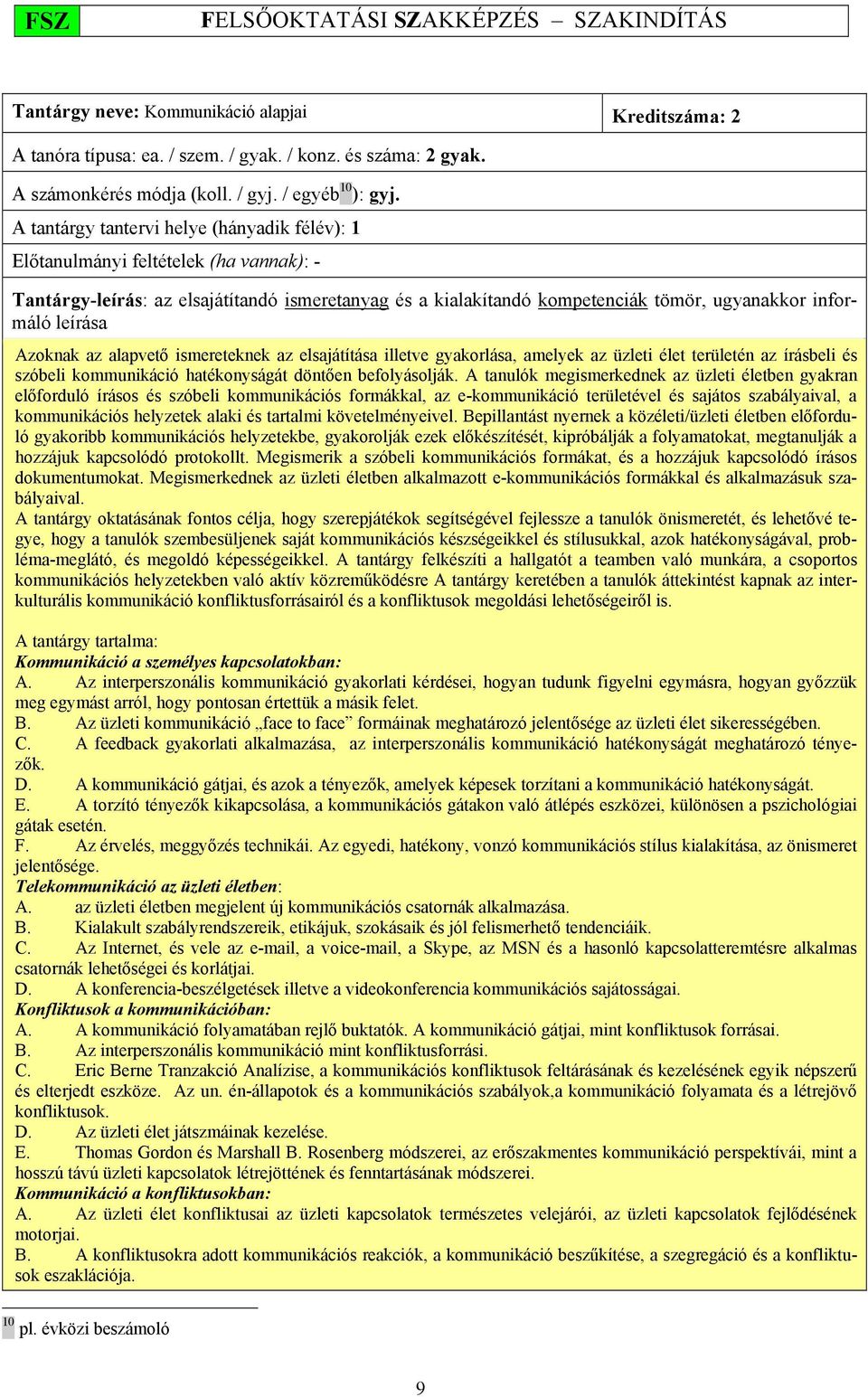 Azoknak az alapvető ismereteknek az elsajátítása illetve gyakorlása, amelyek az üzleti élet területén az írásbeli és szóbeli kommunikáció hatékonyságát döntően befolyásolják.