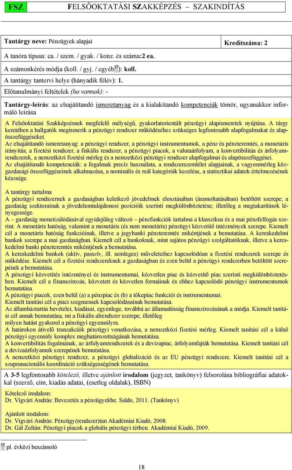 Előtanulmányi feltételek (ha vannak): - Tantárgy-leírás: az elsajátítandó ismeretanyag és a kialakítandó kompetenciák tömör, ugyanakkor informáló leírása A Felsőoktatási Szakképzésnek megfelelő