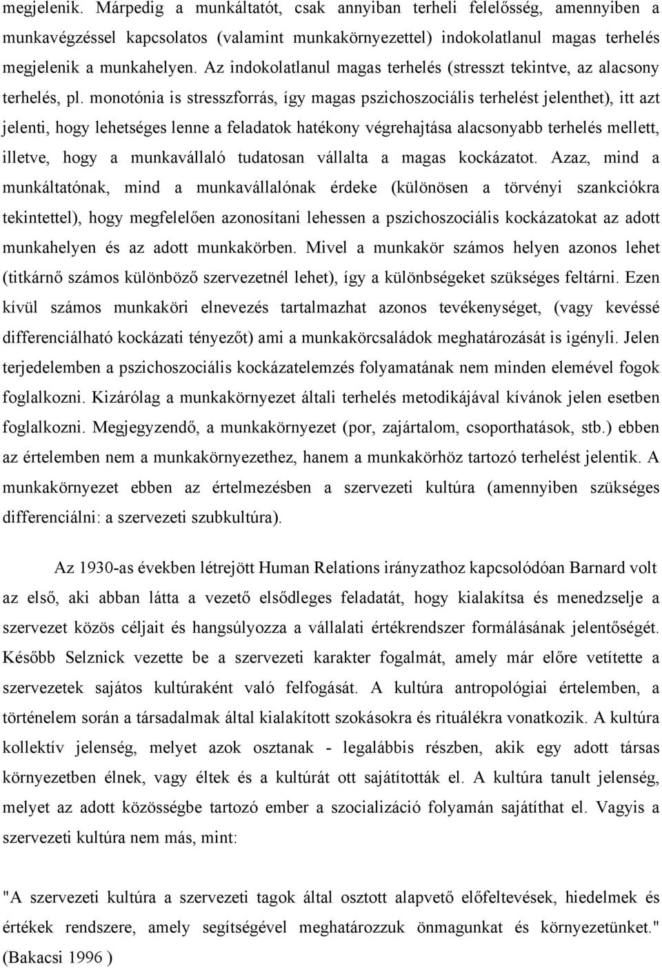 monotónia is stresszforrás, így magas pszichoszociális terhelést jelenthet), itt azt jelenti, hogy lehetséges lenne a feladatok hatékony végrehajtása alacsonyabb terhelés mellett, illetve, hogy a