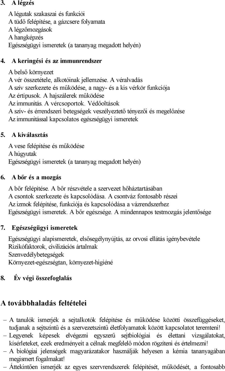 A hajszálerek működése Az immunitás. A vércsoportok. Védőoltások A szív- és érrendszeri betegségek veszélyeztető tényezői és megelőzése Az immunitással kapcsolatos egészségügyi ismeretek 5.