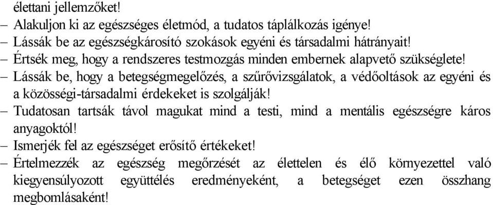 Lássák be, hogy a betegségmegelőzés, a szűrővizsgálatok, a védőoltások az egyéni és a közösségi-társadalmi érdekeket is szolgálják!