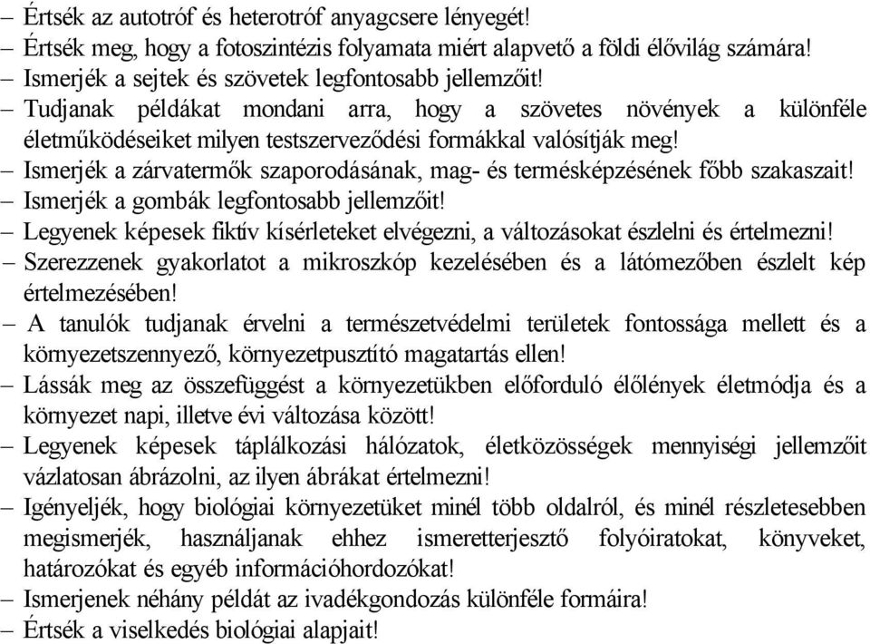 Ismerjék a zárvatermők szaporodásának, mag- és termésképzésének főbb szakaszait! Ismerjék a gombák legfontosabb jellemzőit!