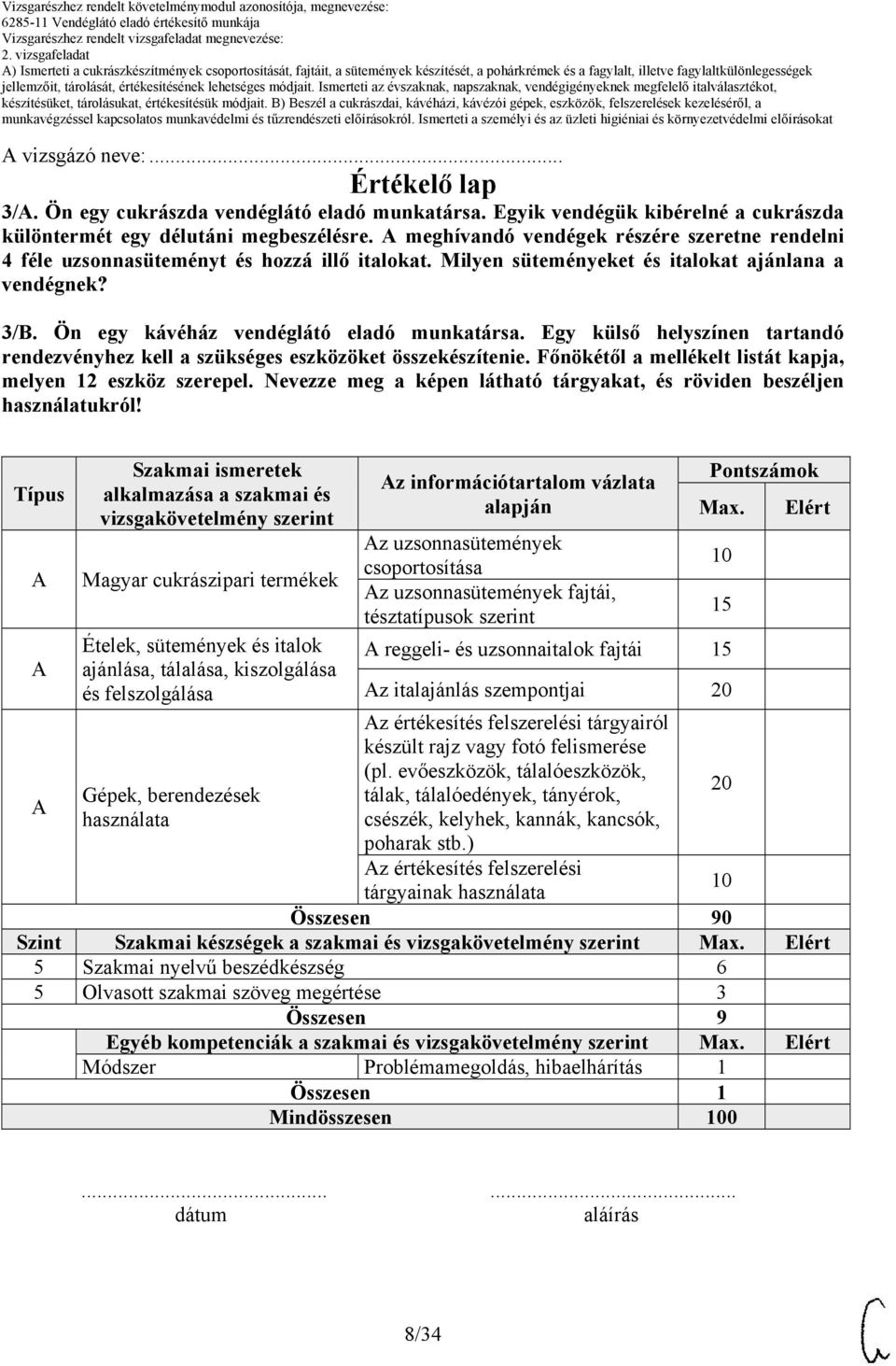 Egy külső helyszínen tartandó rendezvényhez kell a szükséges eszközöket összekészítenie. Főnökétől a mellékelt listát kapja, melyen 12 eszköz szerepel.