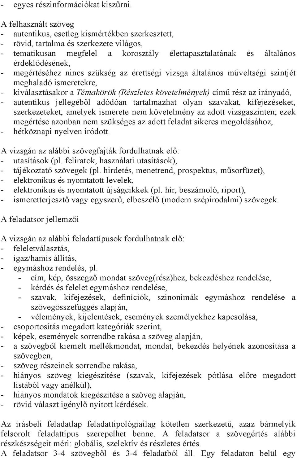 megértéséhez nincs szükség az érettségi vizsga általános műveltségi szintjét meghaladó ismeretekre, - kiválasztásakor a című rész az irányadó, - autentikus jellegéből adódóan tartalmazhat olyan