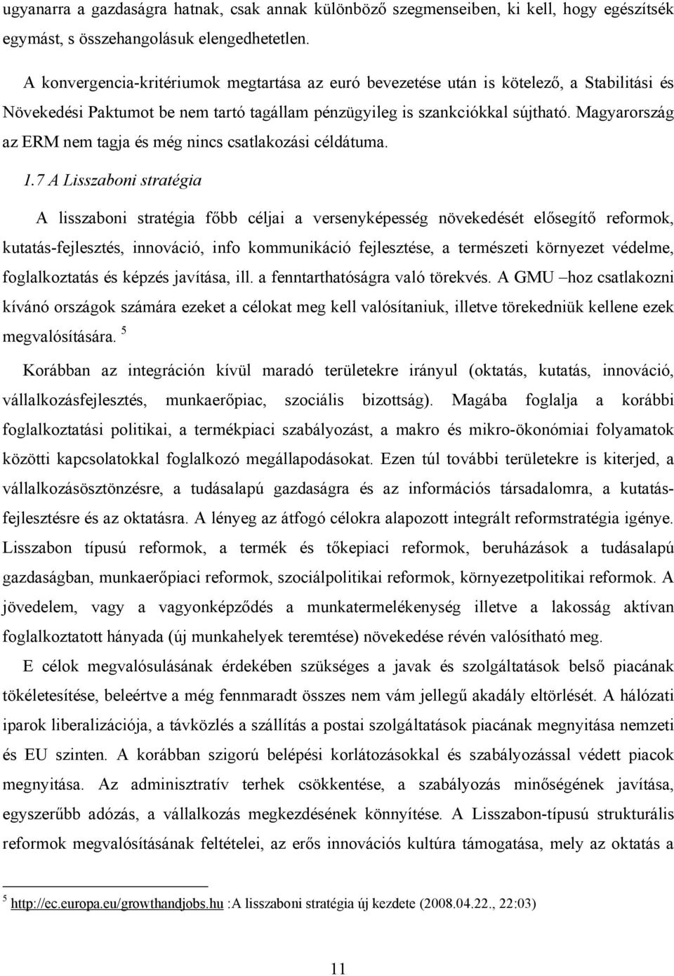 Magyarország az ERM nem tagja és még nincs csatlakozási céldátuma. 1.