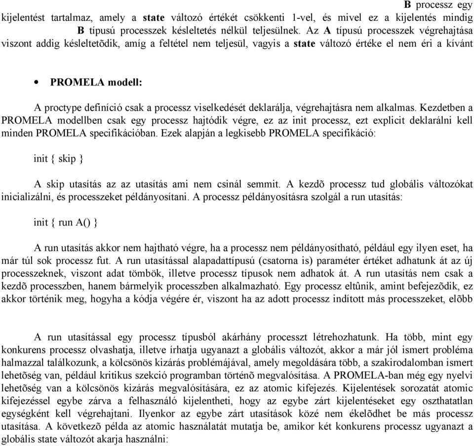 Az A B processz egy kijelentést tartalmaz, amely a state változó értékét csökkenti 1-vel, és mivel ez a kijelentés mindig B típusú processzek késleltetés nélkül teljesülnek.