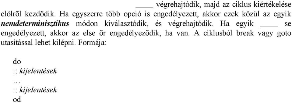 Formája: ( pure ) Például: ( a == b) kifejezés ekvivalens ezzel: while ( a!= b ) do skip Választásengedélyezett, ha létezik egy opció (kijelentések) amely õre (elsõ kijelentés) engedélyezett.