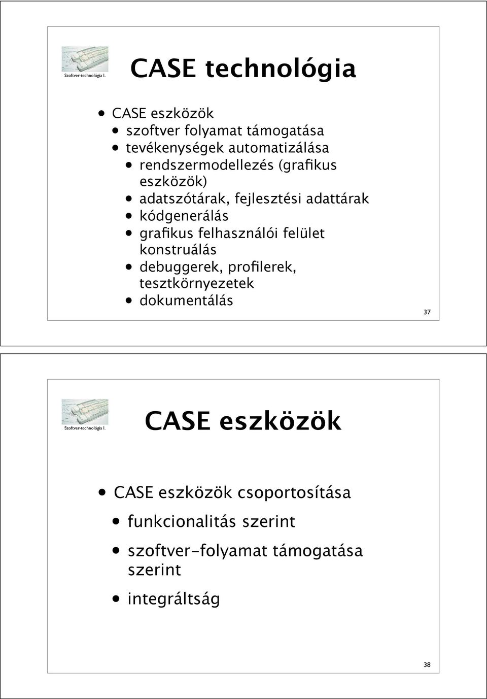 felhasználói felület konstruálás debuggerek, profilerek, tesztkörnyezetek dokumentálás 37 CASE