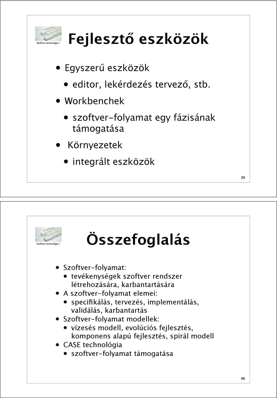 tevékenységek szoftver rendszer létrehozására, karbantartására A szoftver-folyamat elemei: specifikálás, tervezés,