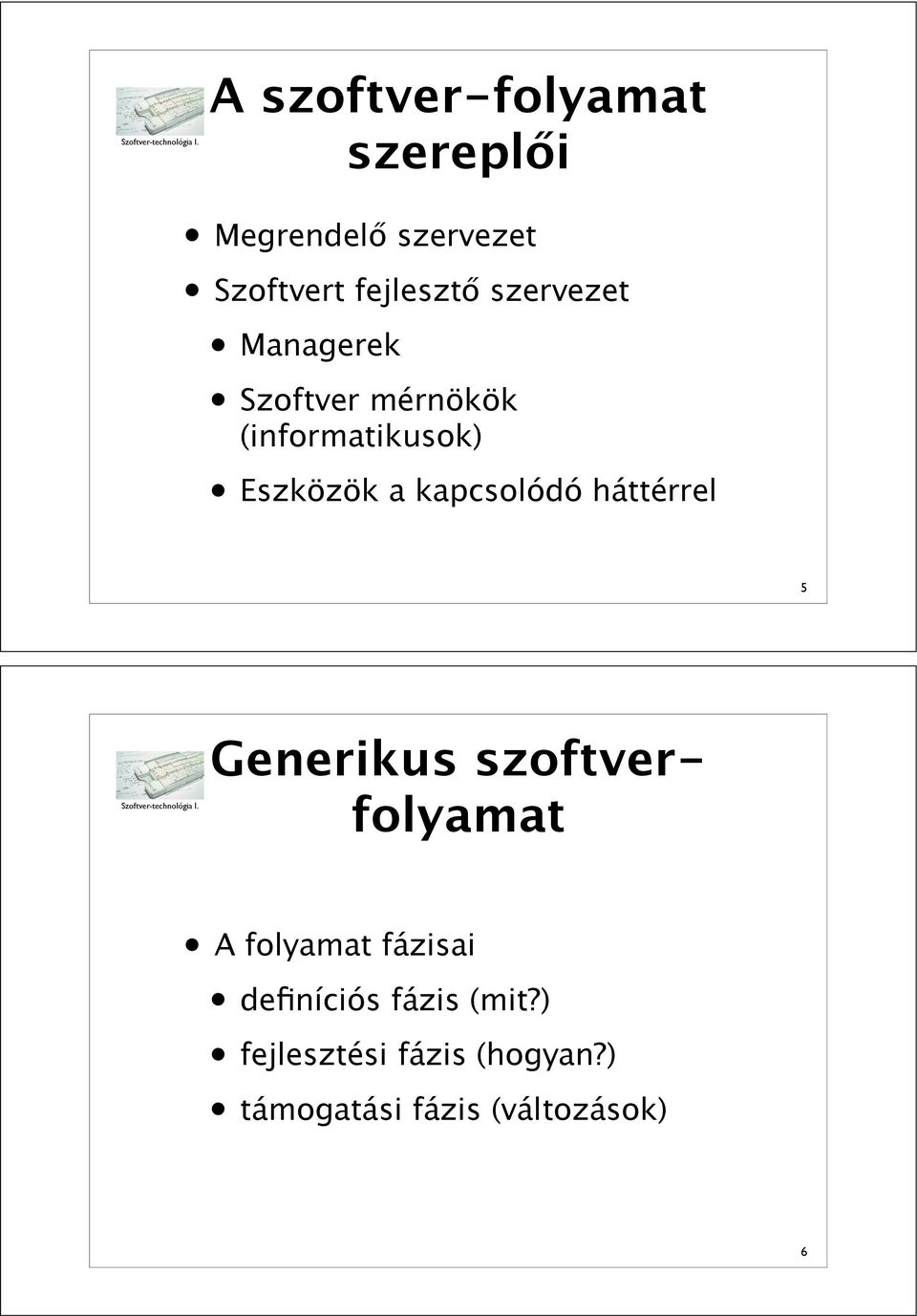 kapcsolódó háttérrel 5 Generikus szoftverfolyamat A folyamat fázisai