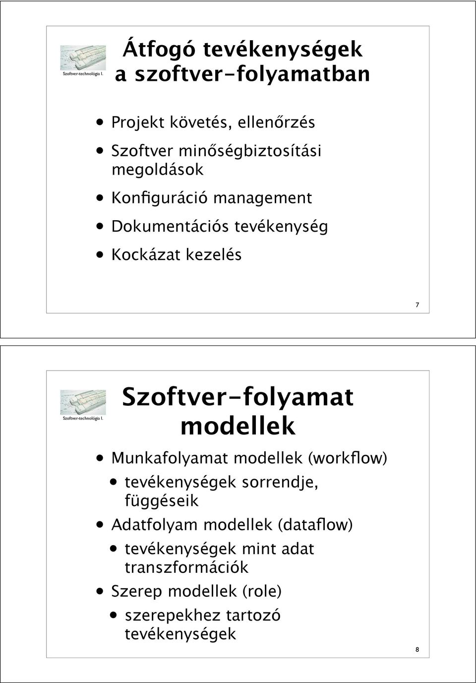 Szoftver-folyamat modellek Munkafolyamat modellek (workflow) tevékenységek sorrendje, függéseik