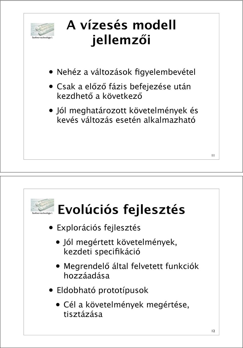 Jól meghatározott követelmények és kevés változás esetén alkalmazható 11 Evolúciós fejlesztés