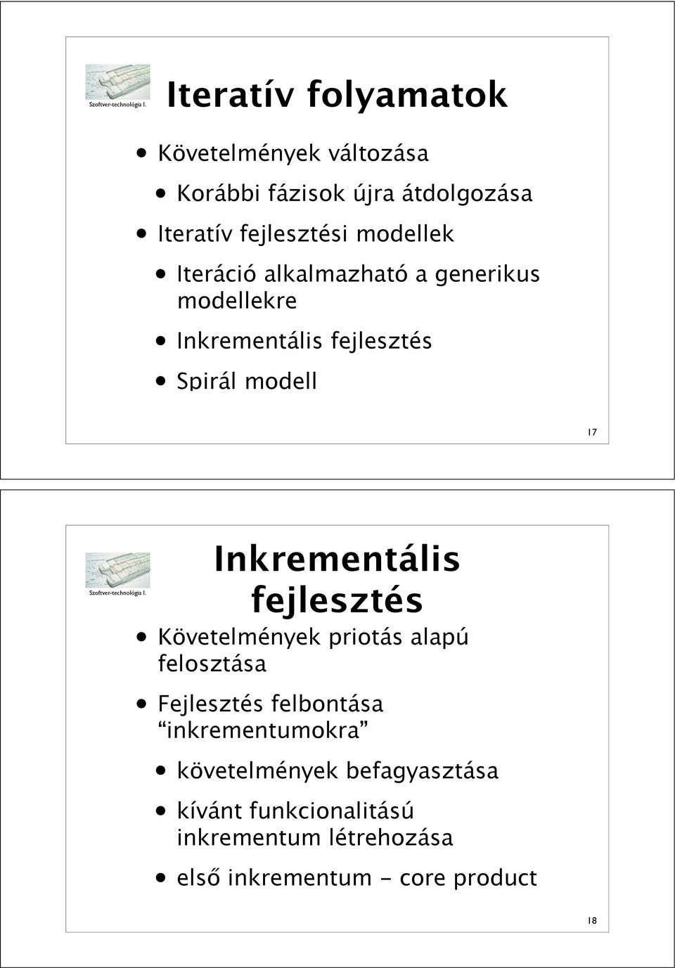 Inkrementális fejlesztés Követelmények priotás alapú felosztása Fejlesztés felbontása inkrementumokra