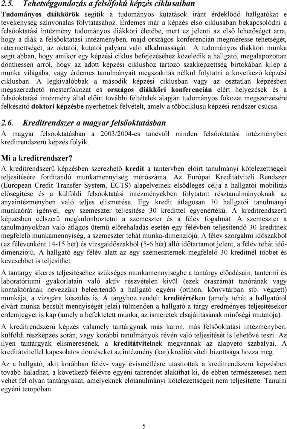 országos konferencián megméresse tehetségét, rátermettségét, az oktatói, kutatói pályára való alkalmasságát.