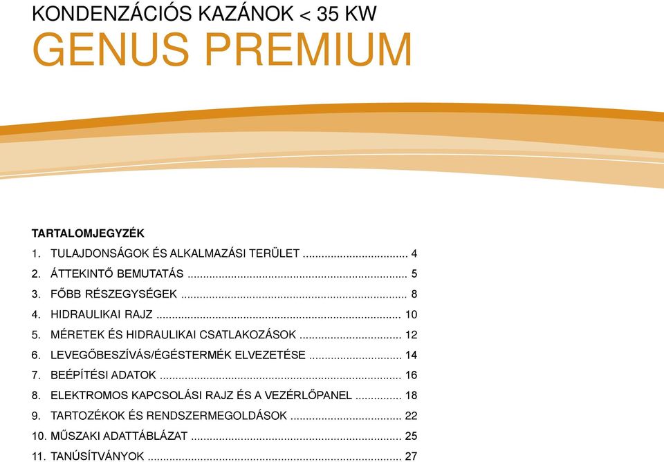 MÉRETEK ÉS HIDRAULIKAI CSATLAKOZÁSOK... 2 6. LEVEGŐBESZÍVÁS/ÉGÉSTERMÉK ELVEZETÉSE... 4 7. BEÉPÍTÉSI ADATOK.