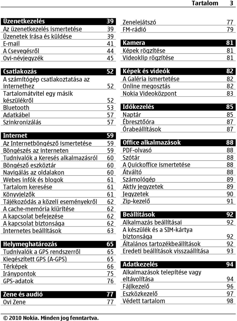 Böngésző eszköztár 60 Navigálás az oldalakon 60 Webes infók és blogok 61 Tartalom keresése 61 Könyvjelzők 61 Tájékozódás a közeli eseményekről 62 A cache-memória kiürítése 62 A kapcsolat befejezése