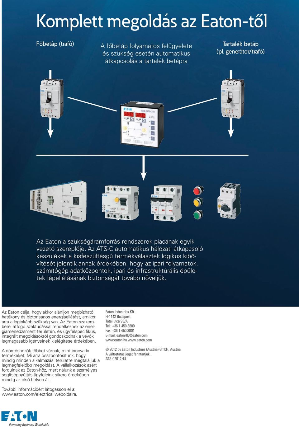 Az ATS-C automatikus hálózati átkapcsoló készülékek a kisfeszültésgű termékválaszték logikus kibővítését jelentik annak érdekében, hogy az ipari folyamatok, számítógép-adatközpontok, ipari és