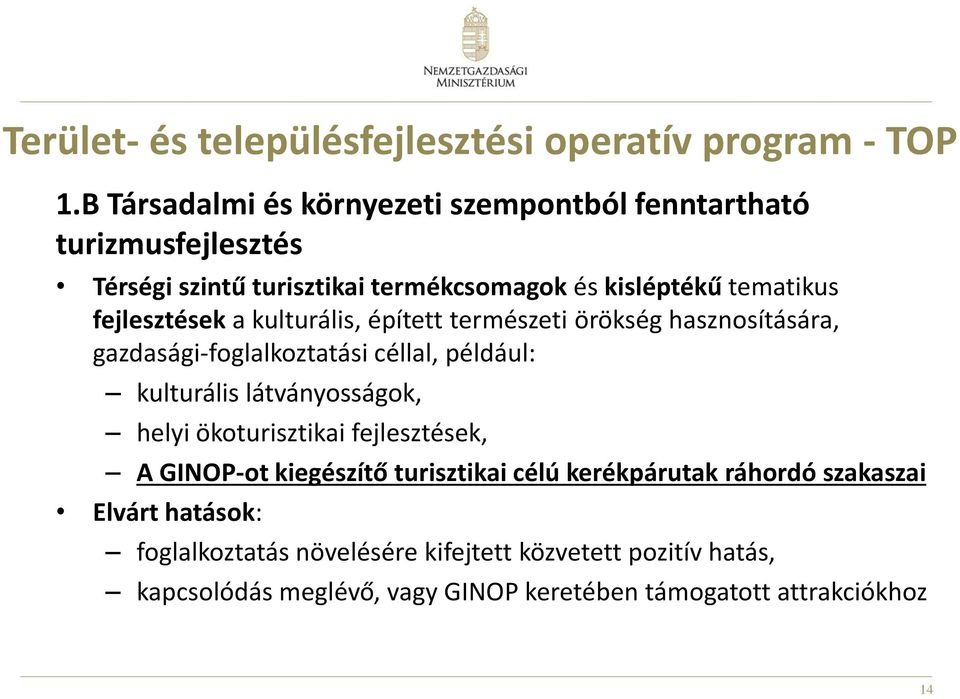 fejlesztések a kulturális, épített természeti örökség hasznosítására, gazdasági-foglalkoztatási céllal, például: kulturális látványosságok, helyi