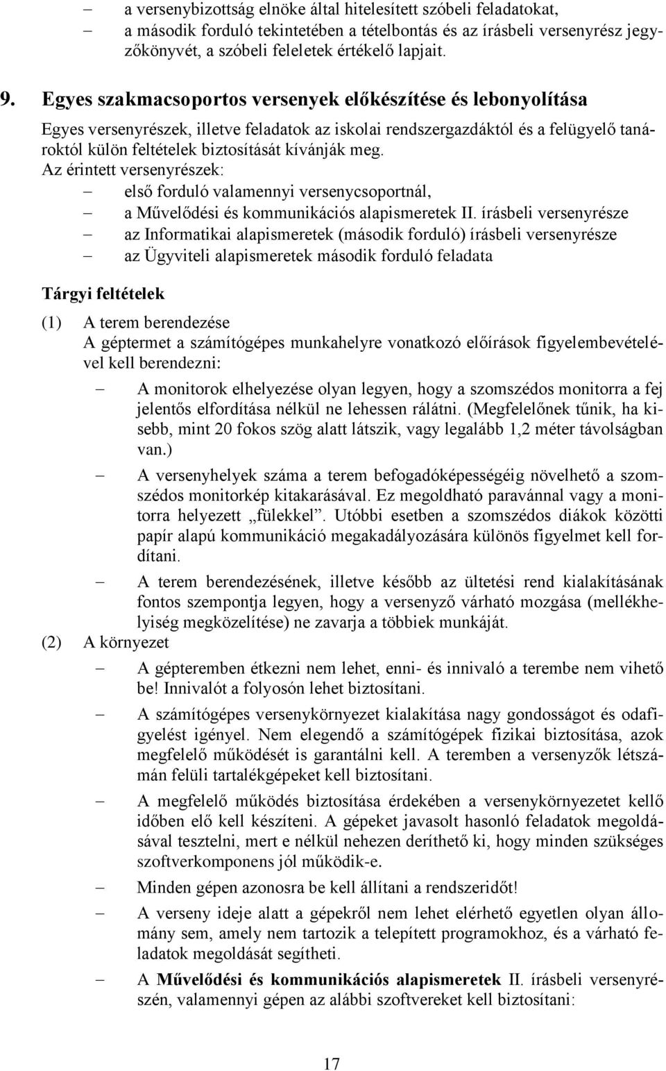 Az érintett versenyrészek: első forduló valamennyi versenycsoportnál, a Művelődési és kommunikációs alapismeretek II.