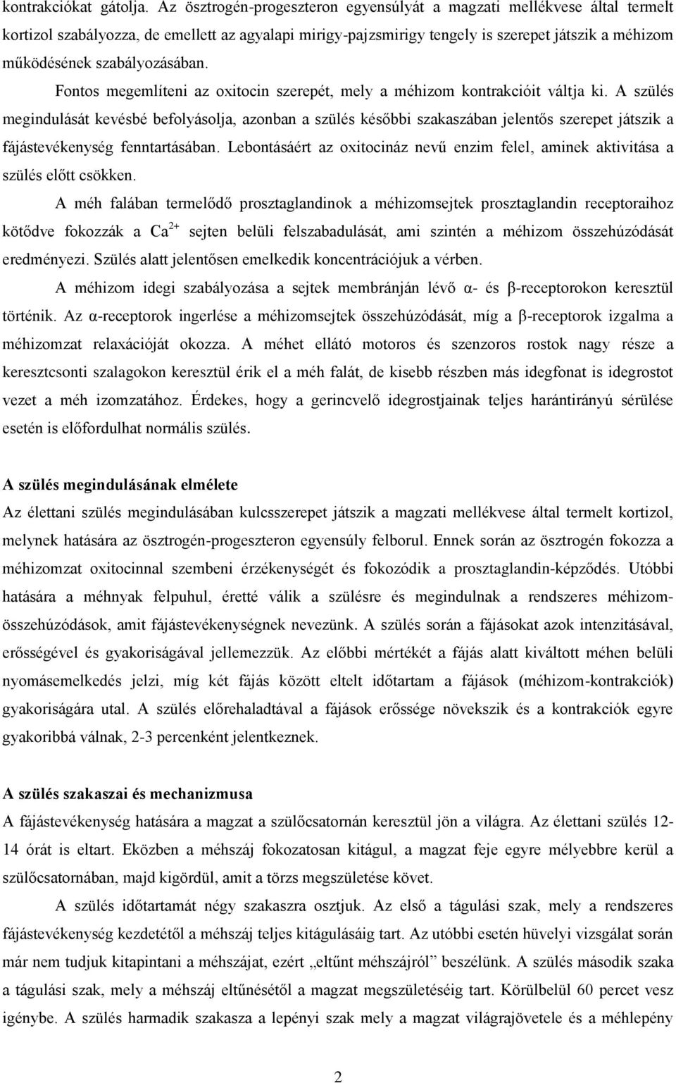 szabályozásában. Fontos megemlíteni az oxitocin szerepét, mely a méhizom kontrakcióit váltja ki.