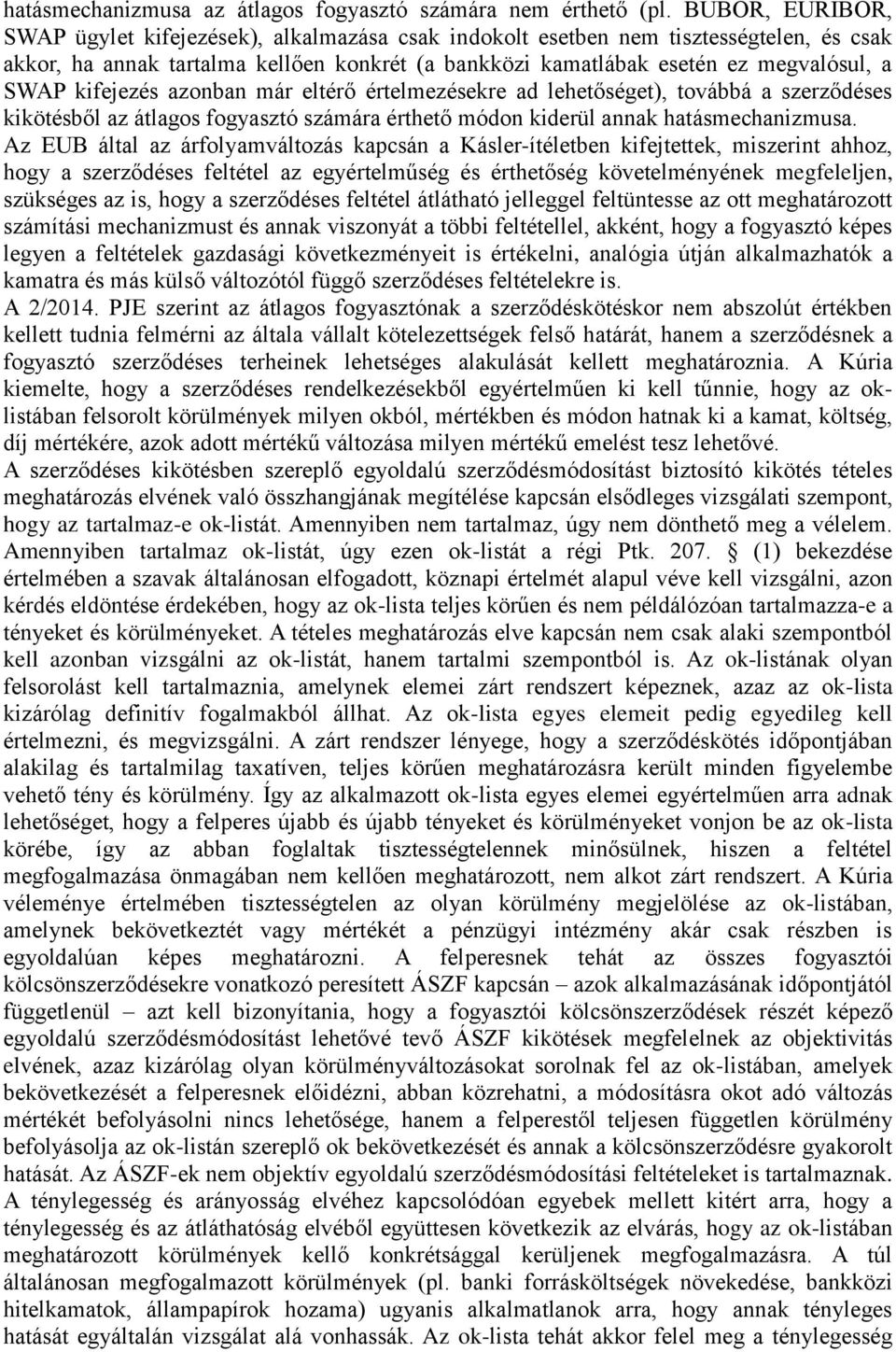 kifejezés azonban már eltérő értelmezésekre ad lehetőséget), továbbá a szerződéses kikötésből az átlagos fogyasztó számára érthető módon kiderül annak hatásmechanizmusa.