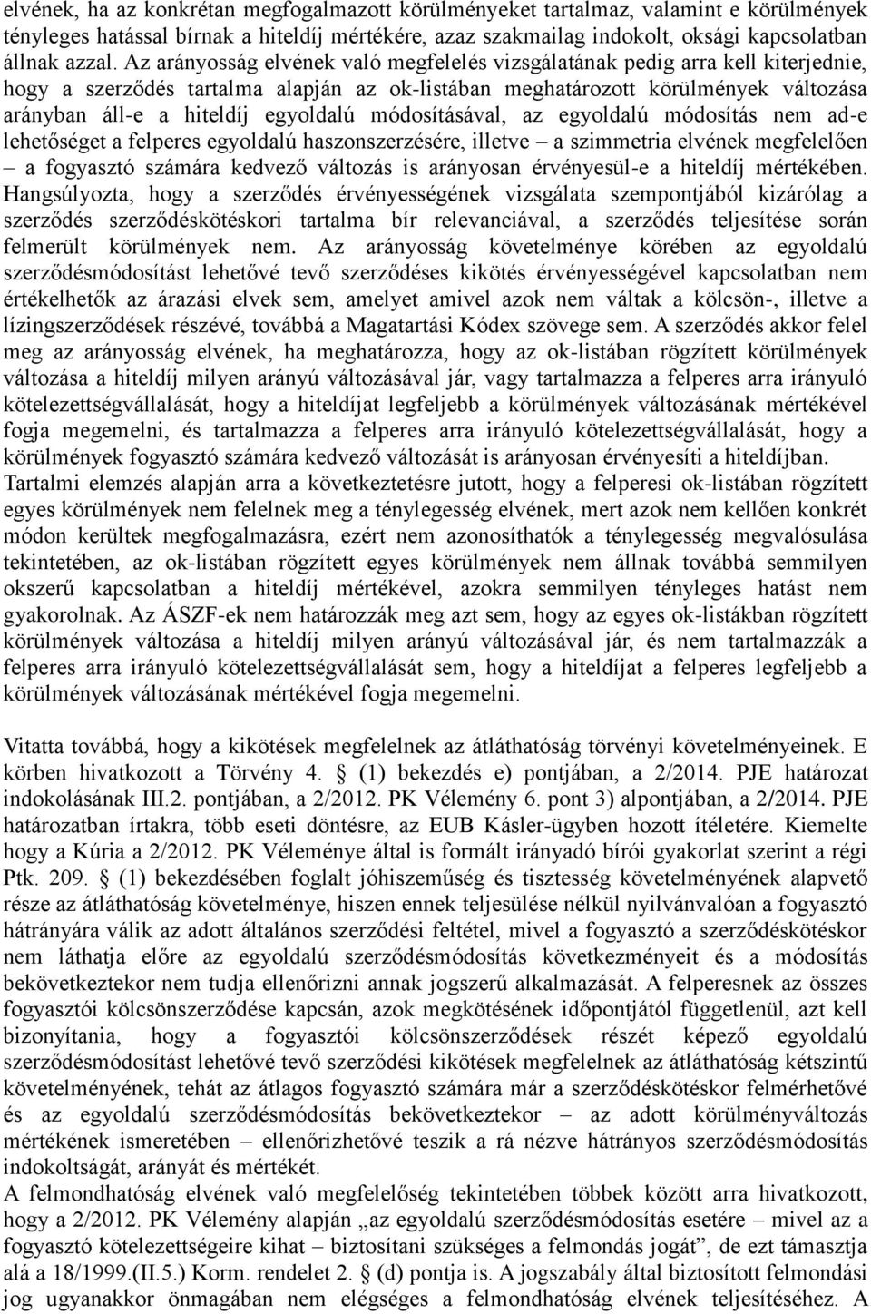 egyoldalú módosításával, az egyoldalú módosítás nem ad-e lehetőséget a felperes egyoldalú haszonszerzésére, illetve a szimmetria elvének megfelelően a fogyasztó számára kedvező változás is arányosan