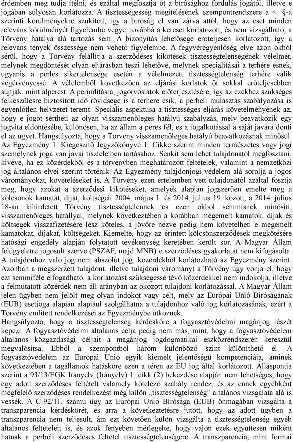 alá tartozás sem. A bizonyítás lehetősége erőteljesen korlátozott, így a releváns tények összessége nem vehető figyelembe.