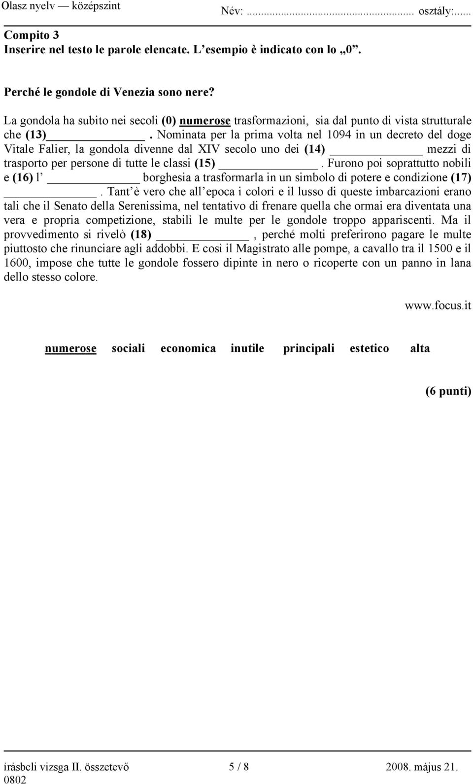 Nominata per la prima volta nel 1094 in un decreto del doge Vitale Falier, la gondola divenne dal XIV secolo uno dei (14) mezzi di trasporto per persone di tutte le classi (15).