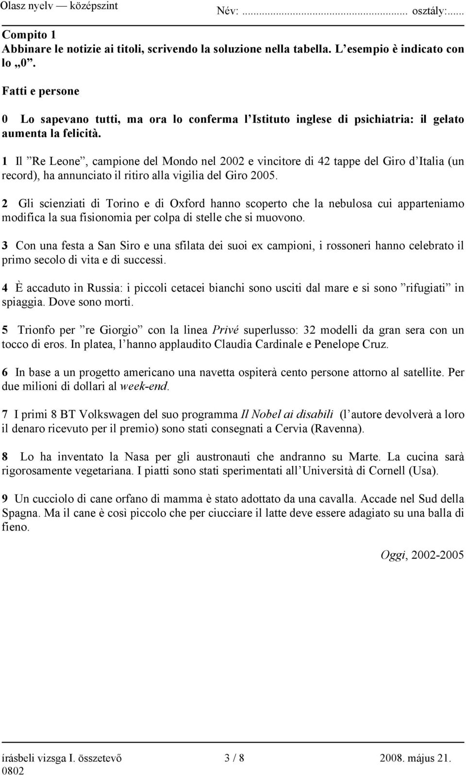 1 Il Re Leone, campione del Mondo nel 2002 e vincitore di 42 tappe del Giro d Italia (un record), ha annunciato il ritiro alla vigilia del Giro 2005.