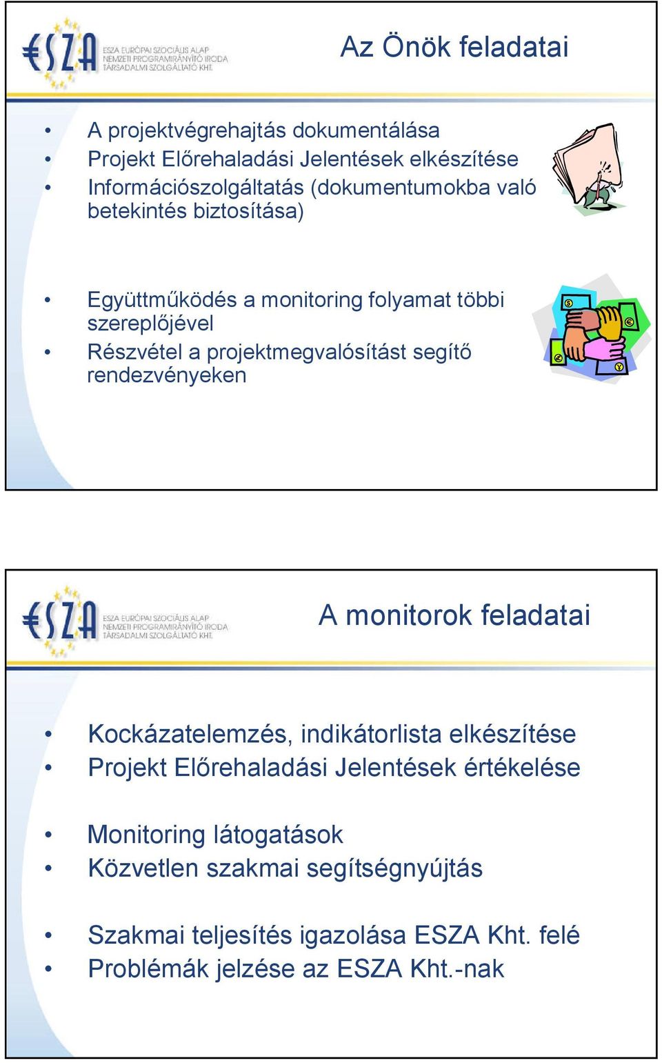 projektmegvalósítást segítő rendezvényeken A monitorok feladatai Kockázatelemzés, indikátorlista elkészítése Projekt Előrehaladási
