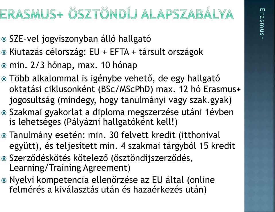 gyak) Szakmai gyakorlat a diploma megszerzése utáni 1évben is lehetséges (Pályázni hallgatóként kell!) Tanulmány esetén: min.