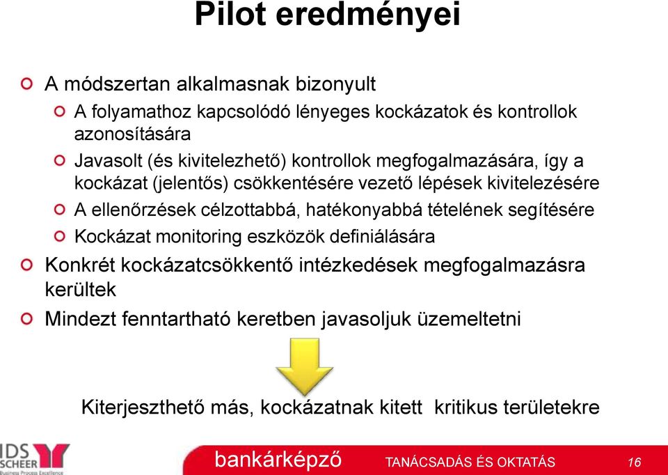 célzottabbá, hatékonyabbá tételének segítésére Kockázat monitoring eszközök definiálására Konkrét kockázatcsökkentő intézkedések