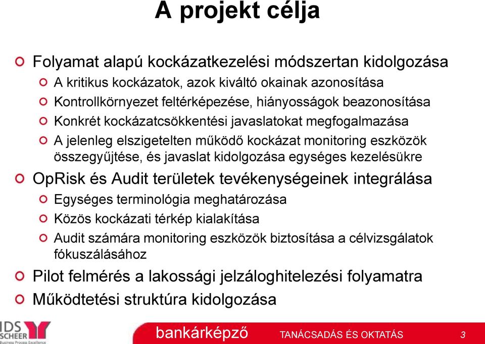 javaslat kidolgozása egységes kezelésükre OpRisk és Audit területek tevékenységeinek integrálása Egységes terminológia meghatározása Közös kockázati térkép