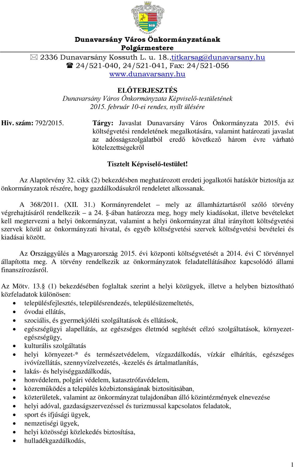 évi költségvetési rendeletének megalkotására, valamint határozati javaslat az adósságszolgálatból eredő következő három évre várható kötelezettségekről Tisztelt Képviselő-testület! Az Alaptörvény 32.