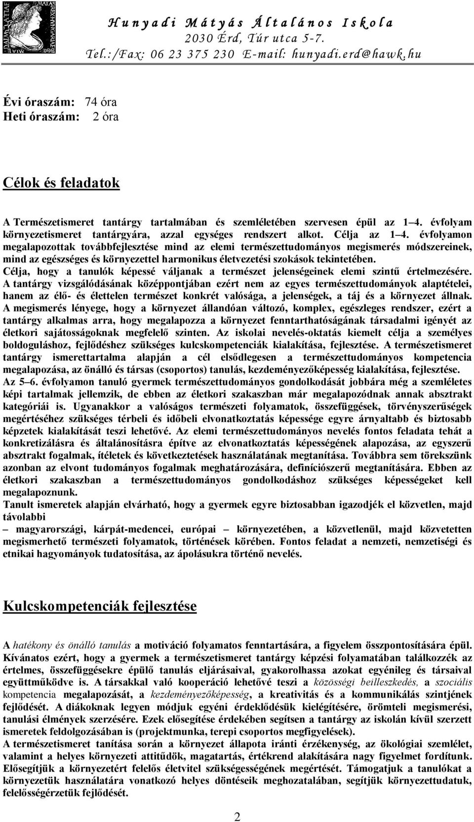 évfolyamon megalapozottak továbbfejlesztése mind az elemi természettudományos megismerés módszereinek, mind az egészséges és környezettel harmonikus életvezetési szokások tekintetében.