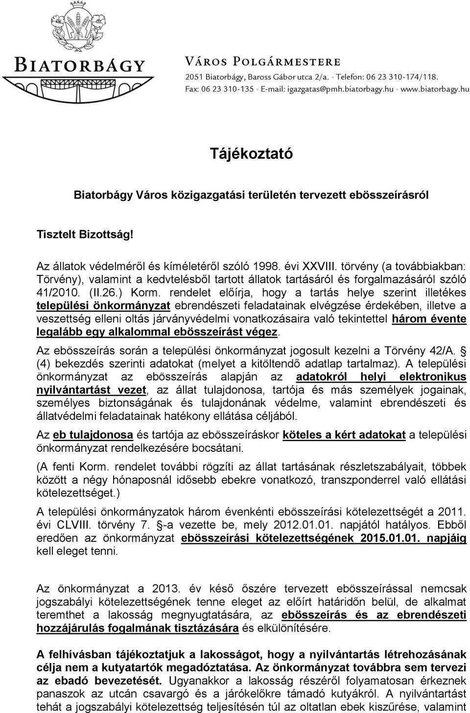 törvény (a továbbiakban: Törvény), valamint a kedvtelésből tartott állatok tartásáról és forgalmazásáról szóló 41/2010. (II.26.) Korm.