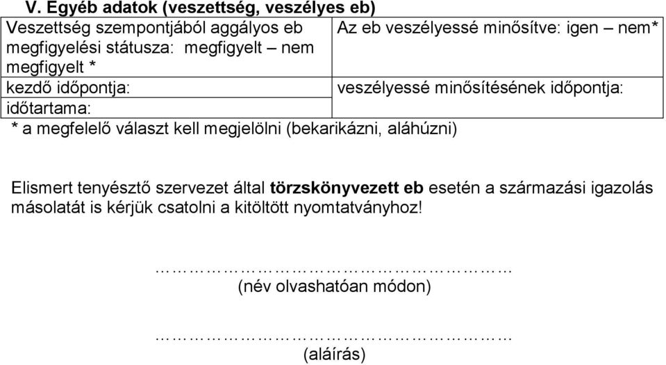 időtartama: * a megfelelő választ kell megjelölni (bekarikázni, aláhúzni) Elismert tenyésztő szervezet által