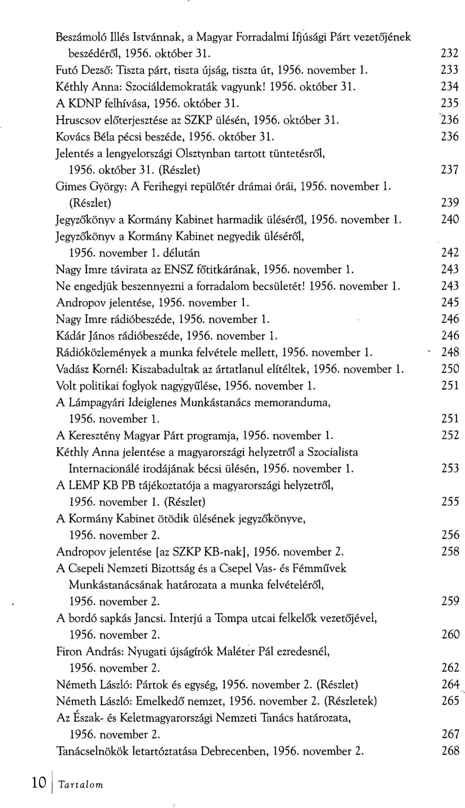 október 31. 236 Jelentés a lengyelországi Olsztynban tartott tüntetésről, 1956. október 31. (Részlet) 237 Gimes György: A Ferihegyi repülőtér drámai órái, 1956. november 1.