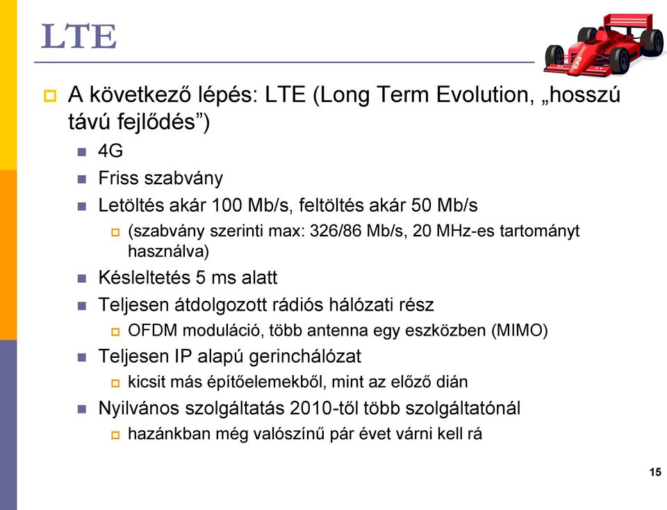 átdolgozott rádiós hálózati rész OFDM moduláció, több antenna egy eszközben (MIMO) Teljesen IP alapú gerinchálózat kicsit