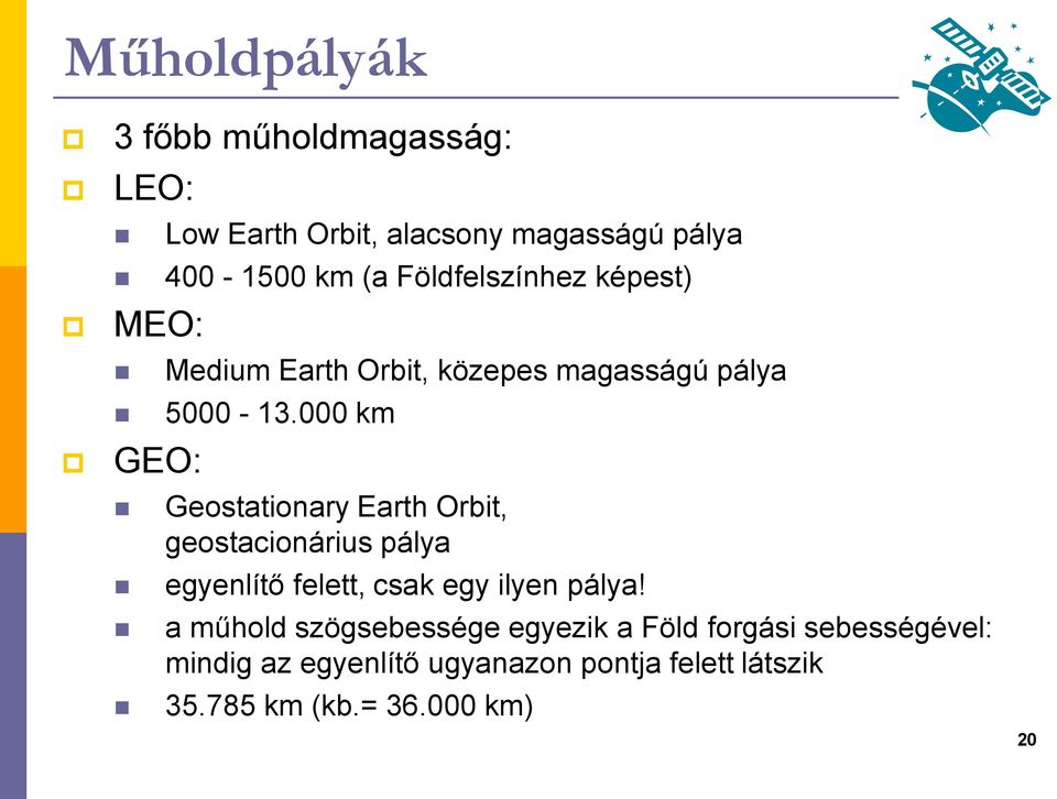 000 km GEO: Geostationary Earth Orbit, geostacionárius pálya egyenlítő felett, csak egy ilyen pálya!