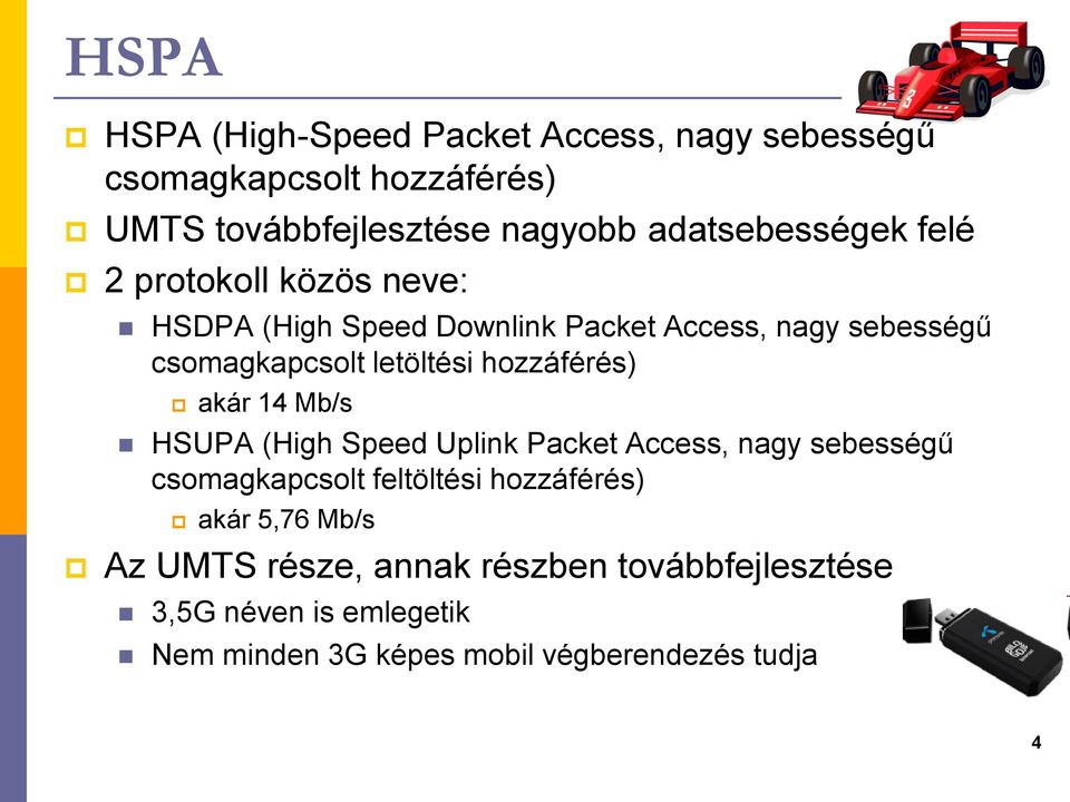 letöltési hozzáférés) akár 14 Mb/s HSUPA (High Speed Uplink Packet Access, nagy sebességű csomagkapcsolt feltöltési