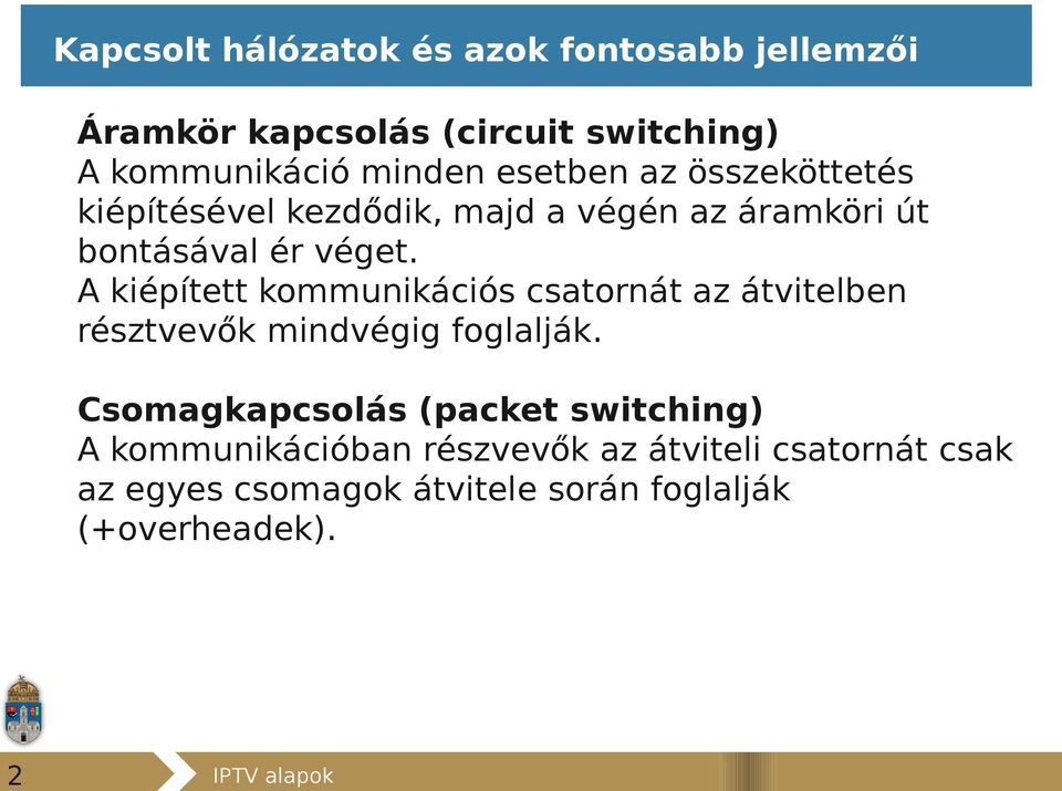 A kiépített kommunikációs csatornát az átvitelben résztvevők mindvégig foglalják.