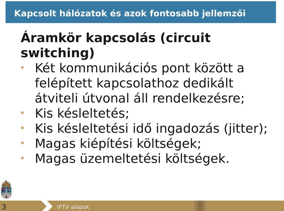 átviteli útvonal áll rendelkezésre; Kis késleltetés; Kis késleltetési idő