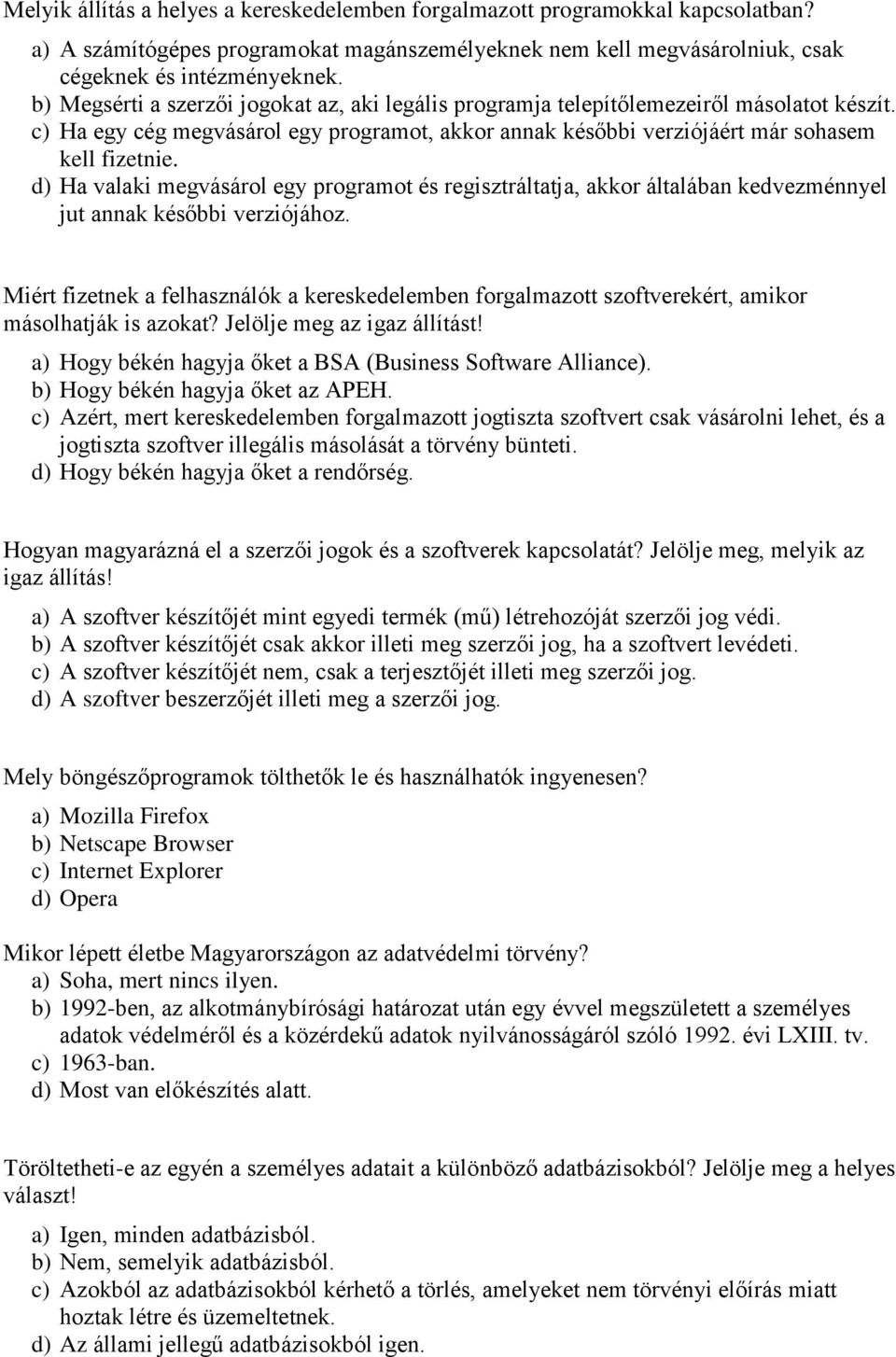 d) Ha valaki megvásárol egy programot és regisztráltatja, akkor általában kedvezménnyel jut annak későbbi verziójához.