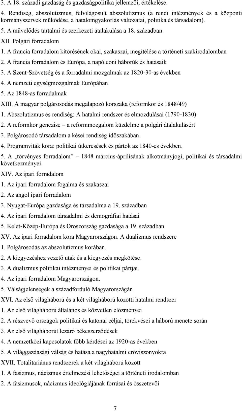 A művelődés tartalmi és szerkezeti átalakulása a 18. században. XII. Polgári forradalom 1. A francia forradalom kitörésének okai, szakaszai, megítélése a történeti szakirodalomban 2.