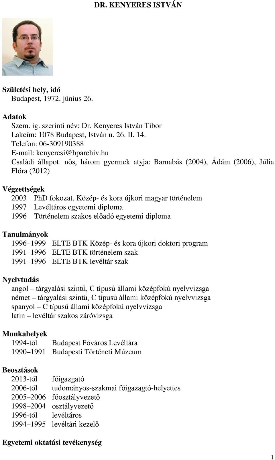 hu Családi állapot: nős, három gyermek atyja: Barnabás (2004), Ádám (2006), Júlia Flóra (2012) Végzettségek 2003 PhD fokozat, Közép- és kora újkori magyar történelem 1997 Levéltáros egyetemi diploma