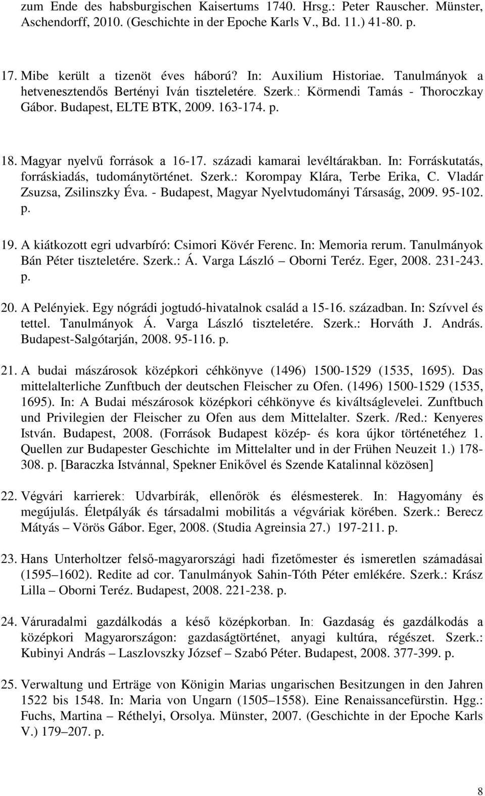 századi kamarai levéltárakban. In: Forráskutatás, forráskiadás, tudománytörténet. Szerk.: Korompay Klára, Terbe Erika, C. Vladár Zsuzsa, Zsilinszky Éva.