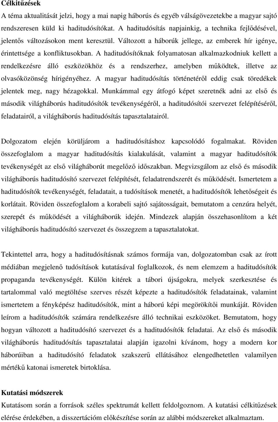 A haditudósítóknak folyamatosan alkalmazkodniuk kellett a rendelkezésre álló eszközökhöz és a rendszerhez, amelyben működtek, illetve az olvasóközönség hírigényéhez.